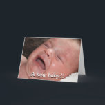 A New Baby?! Good luck with that! Funny カード<br><div class="desc">Photograph of a crying baby with text on front that reads "A New Baby?!" Inside text reads "Good luck with that!"</div>
