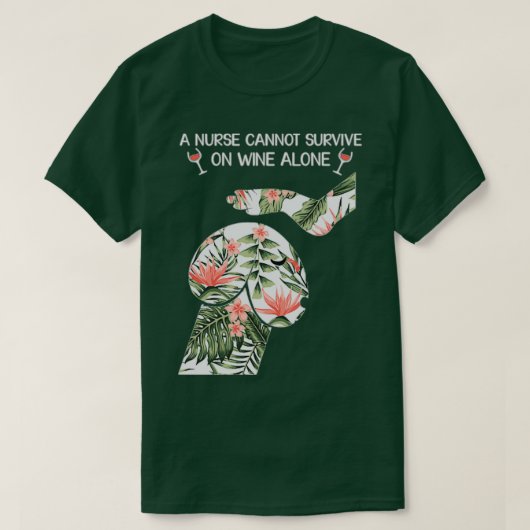 A nurse cannot survive on wine alone 1 tシャツ (デザイン正面)