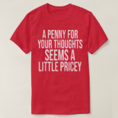 A PENNY FOR YOUR THOUGHTS Sarcastic Joke Funny  Tシャツ (デザイン正面)