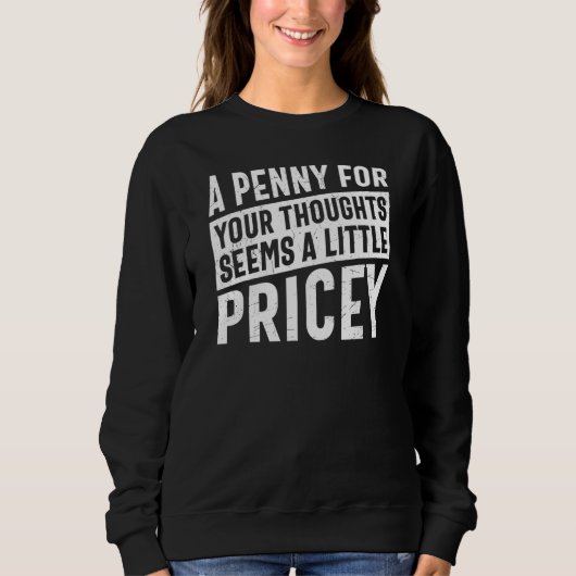 A Penny For Your Thoughts Seems A Little Pricey Fu スウェットシャツ (正面)