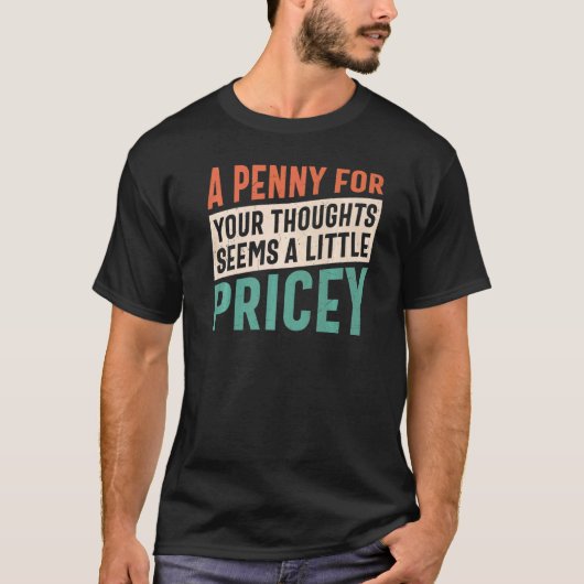 A Penny For Your Thoughts Seems A Little Pricey Fu Tシャツ (正面)