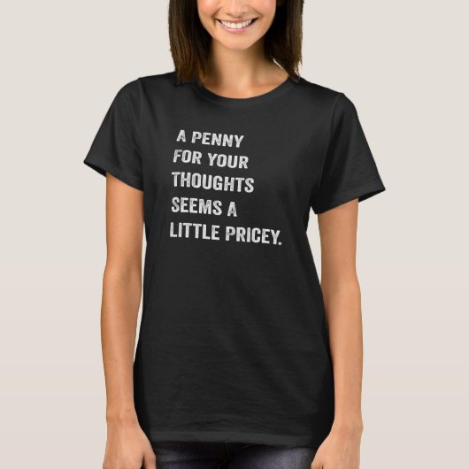 A Penny For Your Thoughts Seems A Little Pricey Jo Tシャツ (正面)
