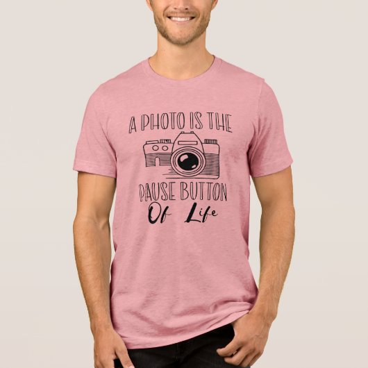 A Photo Is The Pause Button Of Life トライブレンドＴシャツ (正面)