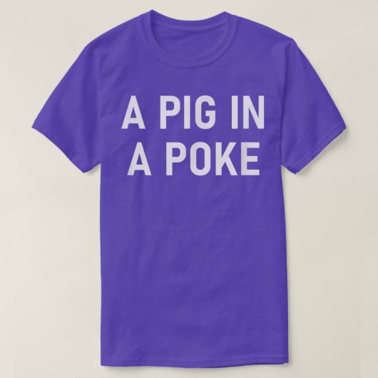 A Pig In A Poke, Funny, Jokes, Sarcastic  Tシャツ (デザイン正面)
