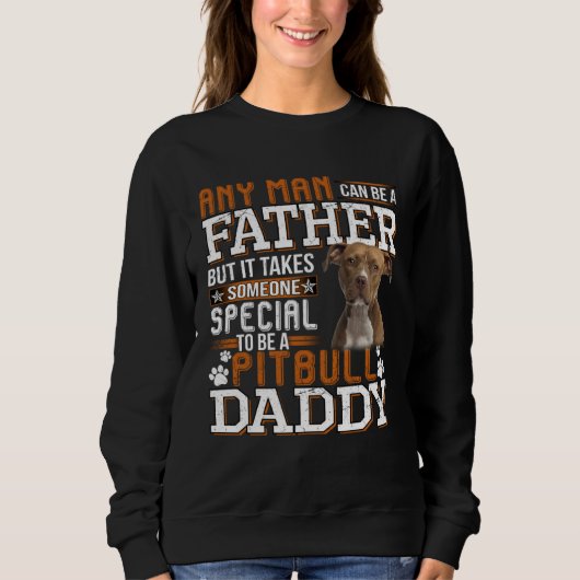 A Pitbull Daddy Any Man Can Be A Father  Dad Men スウェットシャツ (正面)