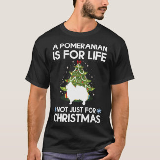 A Pomeranian Is For Life Not Just For Christmas Po Tシャツ