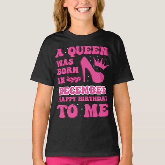 A Queen Was Born in December – Happy Birthday Tシャツ (正面)