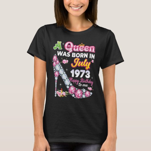 A Queen Was Born In July 1973 Happy 49th Birthday  Tシャツ (正面)