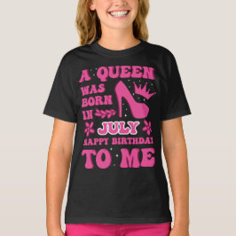 A Queen Was Born in July – Proud Birthday Gift  Tシャツ