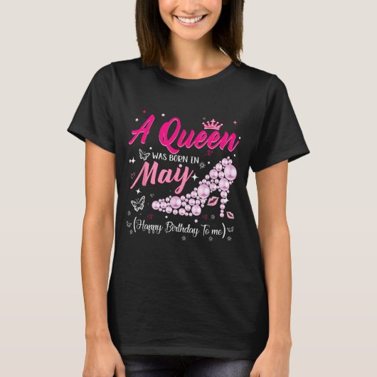 A queen was born in may cute funny happy birthday  tシャツ (正面)