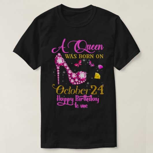 A Queen Was Born on October 24, 24th Birthday  Tシャツ (デザイン正面)