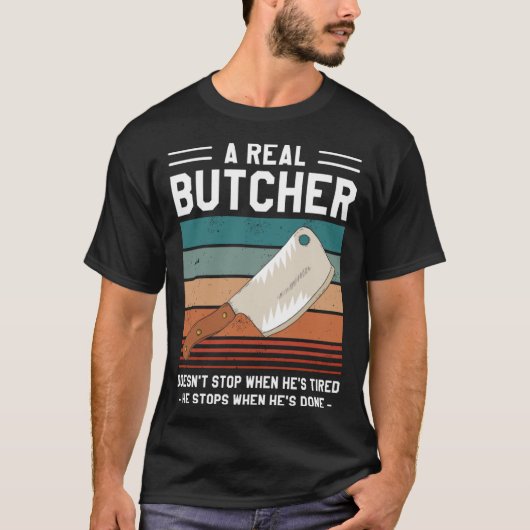 A Real Butcher Doesn t Stop When He s Tired Butche Tシャツ (正面)