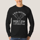 A Real Butcher Doesn t Stop When He s Tired Butche Tシャツ (正面)