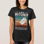 A Real Butcher Doesn t Stop When He s Tired Butche Tシャツ (正面)