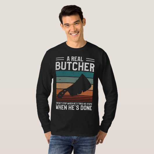 A Real Butcher Doesn t Stop When He s Tired Butche Tシャツ (正面フル)