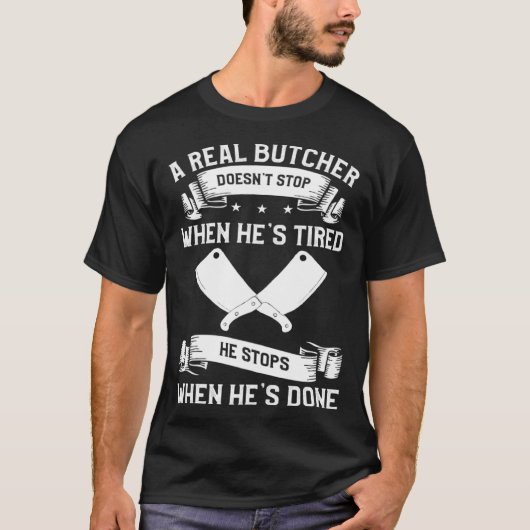 A Real Butcher Doesn t Stop When He s Tired Butche Tシャツ (正面)