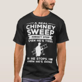 A Real Chimney Sweep Doesn t Stop When He s Tired Tシャツ (正面)