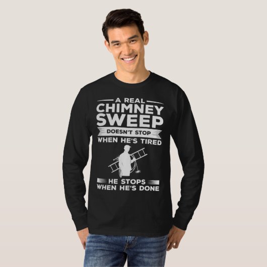 A Real Chimney Sweep Doesn t Stop When He s Tired Tシャツ (正面フル)