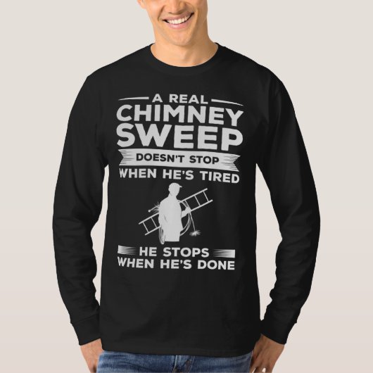 A Real Chimney Sweep Doesn t Stop When He s Tired Tシャツ (正面)