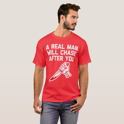 A Real Man Will Chase After You funny saying horro Tシャツ (正面フル)