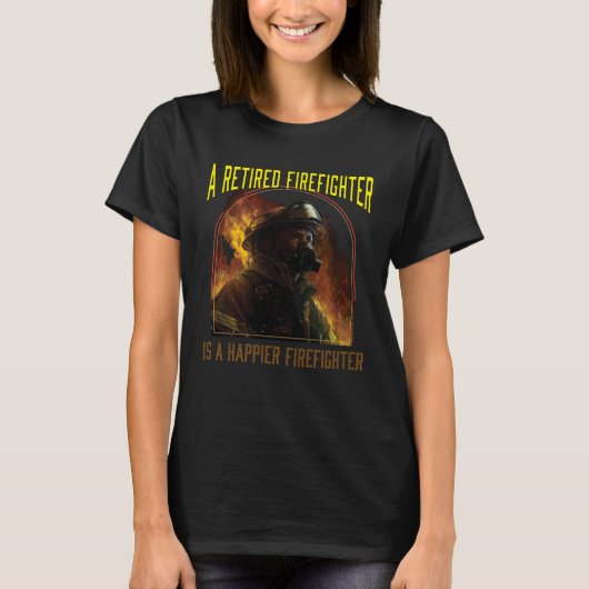 A Retired Firefighter Is A Happier Firefighter Fir Tシャツ (正面)