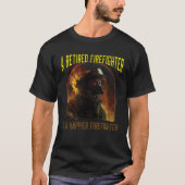 A Retired Firefighter Is A Happier Firefighter Fir Tシャツ (正面)