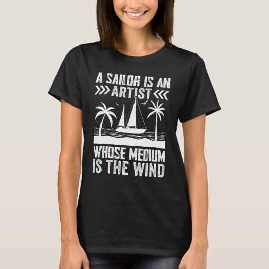 A Sailor Is An Artist Whose Medium Is The Wind Tシャツ (正面)