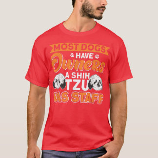 A Shih Tzu Has Staff Dog Owner Shih Tzu  Tシャツ