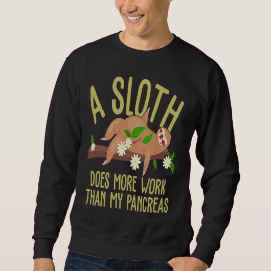 A Sloth Does More Work Than My Pancreas Diabetes A スウェットシャツ (正面)