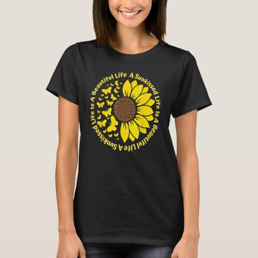A Sunkissed LIfe Is A Beautiful Life Sunflower But Tシャツ (正面)