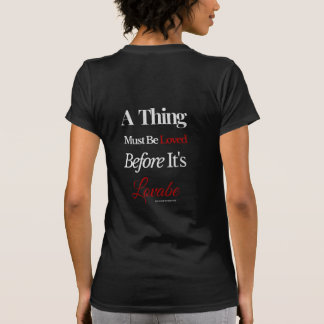 A Thing Must Be Loved Before It’s Lovable Quote  Tシャツ