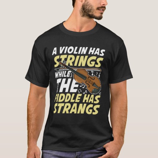 A Violin Has Strings While The Fiddle Has Strangs Tシャツ (正面)