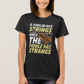 A Violin Has Strings While The Fiddle Has Strangs Tシャツ (正面)