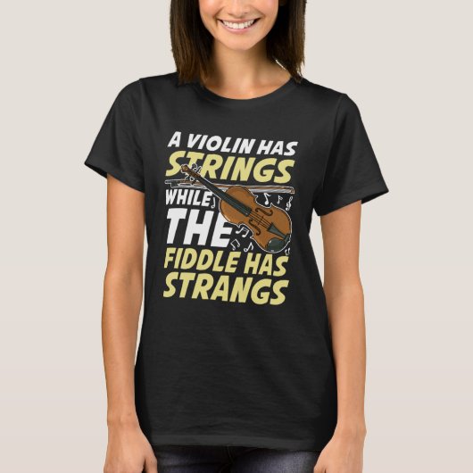 A Violin Has Strings While The Fiddle Has Strangs Tシャツ (正面)