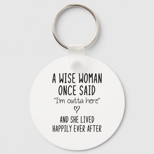 A Wise Woman Once Said Funny Feminist Quote Gift  キーホルダー (正面)