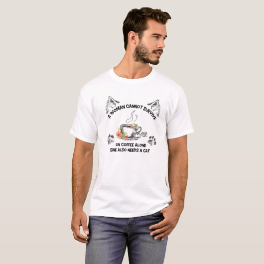 A Woman Cannot Survive On Coffee Alone She Also Ne Tシャツ (正面フル)