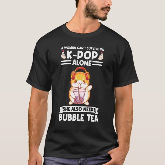 a woman can't survive on kpop needs bubble tea Bub Tシャツ (正面)