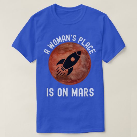 A Woman's Place is on Mars Outer Space STEM Astron Tシャツ (デザイン正面)