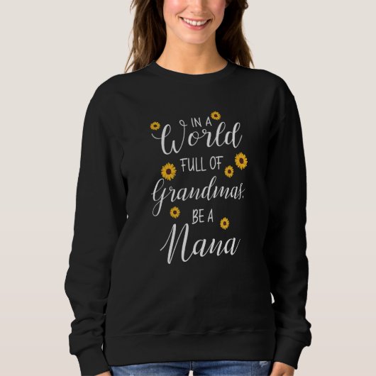 A World Full of Grandmas Be a Nana the Best   for  スウェットシャツ (正面)
