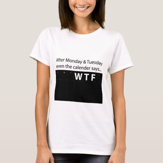 Aafter月曜日及び火曜日はカレンダーWTFを言います Tシャツ (正面)