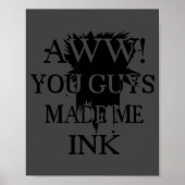 Aawww! You Guys Made Me Ink Funny Quotes S  ポスター (正面)