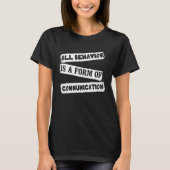 ABA Therapist All Behavior Is A Form Of Communicat Tシャツ (正面)