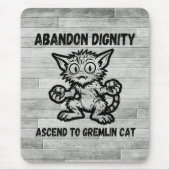 Abandon Dignity Ascend To Gremlin Cat Funny Meme マウスパッド (正面)