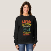Abba Because I m Too Cool To Be Called Grandpa Fat スウェットシャツ (正面フル)