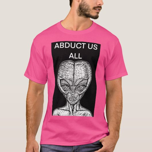 Abduct Us All -エイリアン語。4 Tシャツ (正面)