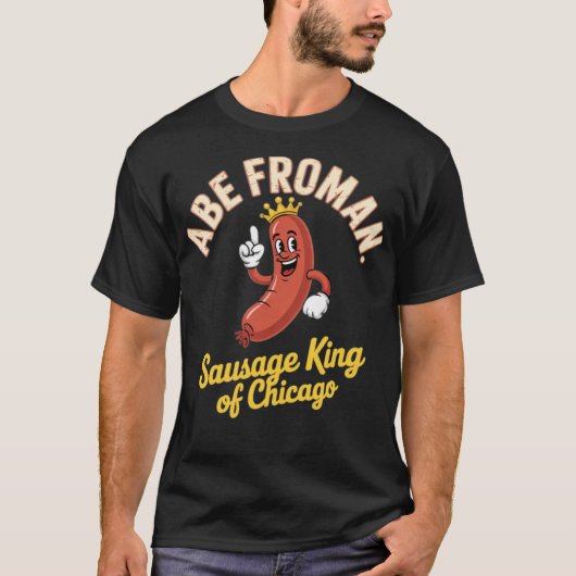Abe Froman – シカゴのソーセージキング Tシャツ (正面)