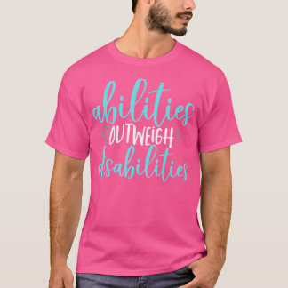 Abilities Outweigh Disabilities Special Education Tシャツ