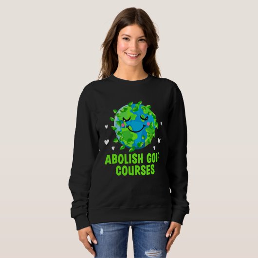 Abolish Golf Courses Ecology Trees Ecosystem Woods スウェットシャツ (正面フル)
