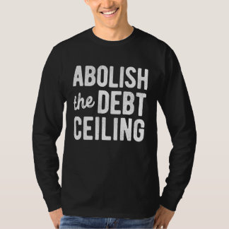 Abolish The Debt Ceiling Stop Politicizing US Bill Tシャツ