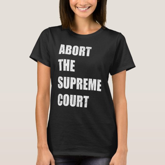 Abort The Supreme Scotus Court Pro Choice Roe v Wa Tシャツ (正面)
